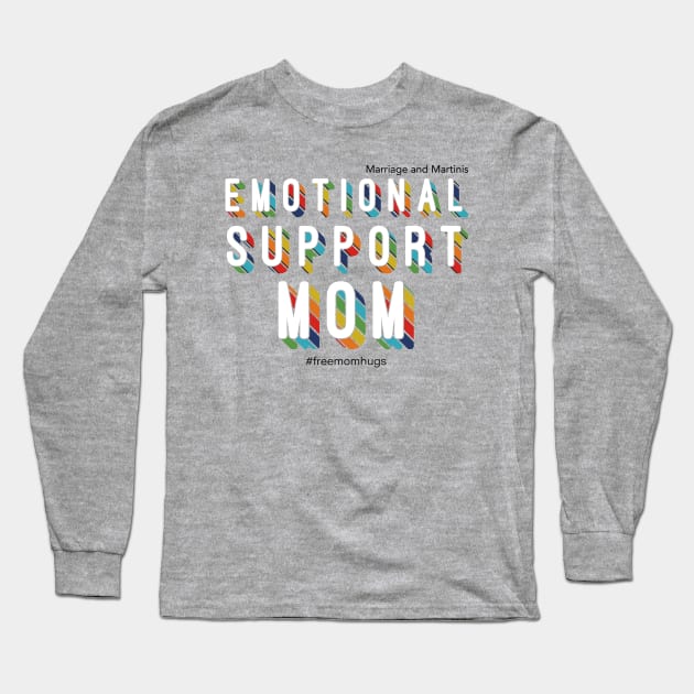 Emotional Support Mom Long Sleeve T-Shirt by Marriage and Martinis